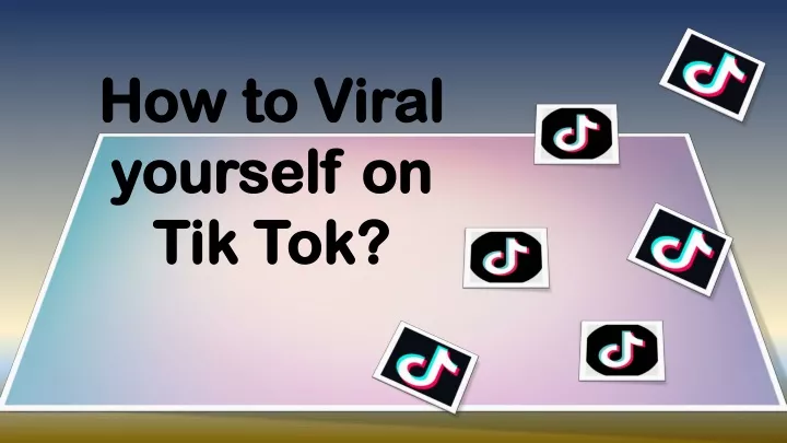 how to viral yourself on tik tok