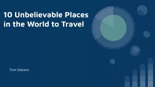 10 Unbelievable Places in the World to Travel: Tom Salzano