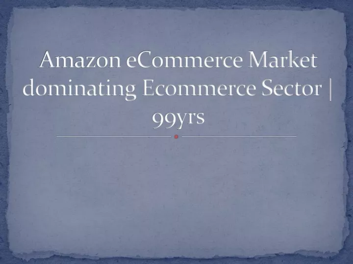 amazon ecommerce market dominating ecommerce sector 99yrs