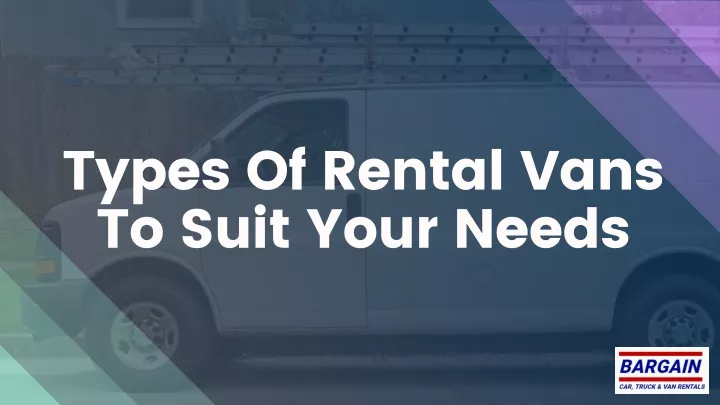 types of rental vans to suit your needs