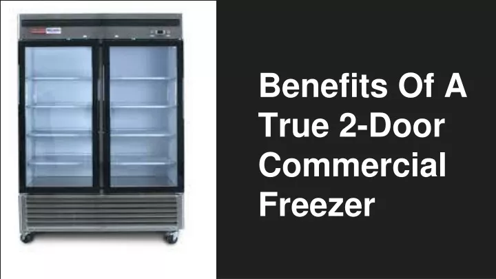 benefits of a true 2 door commercial freezer