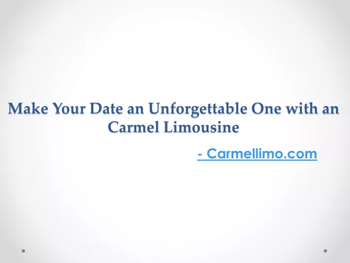 make your date an unforgettable one with an carmel limousine