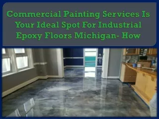 Commercial Painting Services Is Your Ideal Spot For Industrial Epoxy Floors Michigan- How