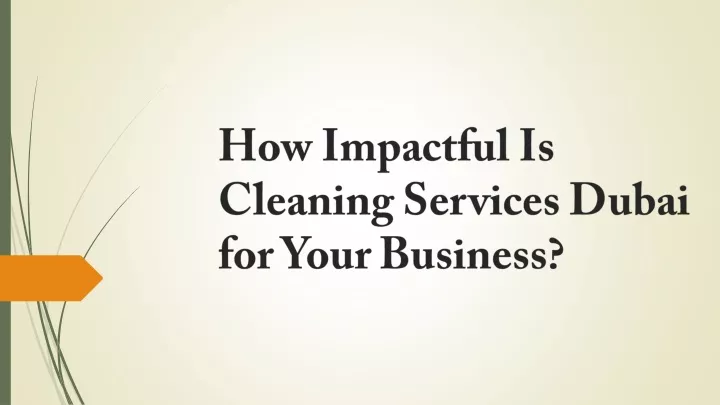 how impactful is cleaning services dubai for your business