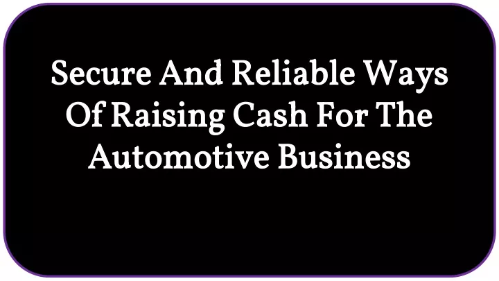 secure and reliable ways of raising cash