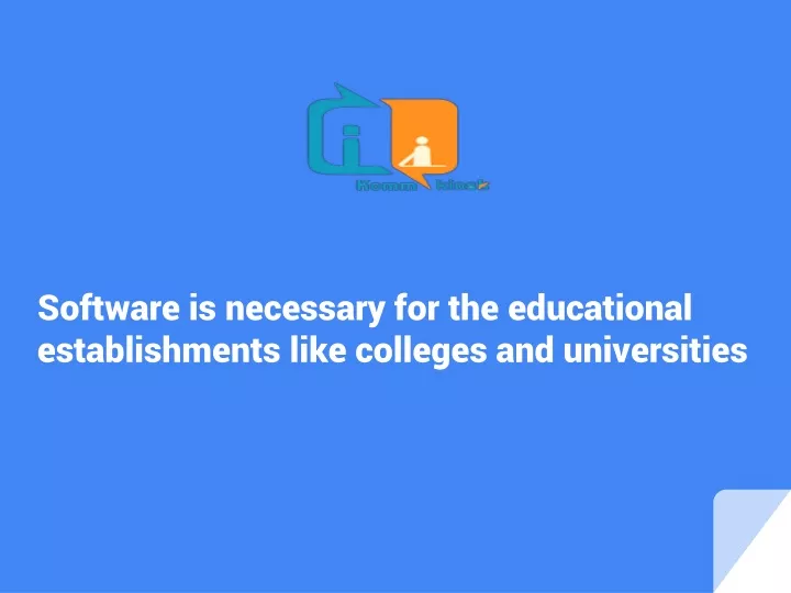 software is necessary for the educational establishments like colleges and universities