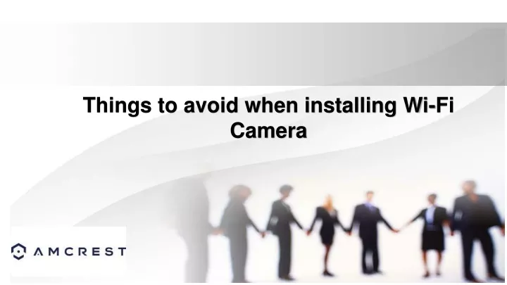 things to avoid when installing wi fi camera