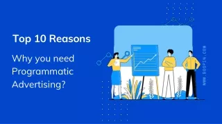 Top 10 reasons why your business needs Programmatic Advertising