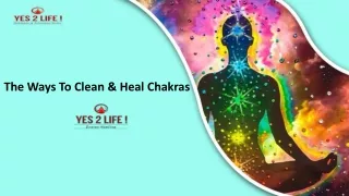 The Ways To Clean And Heal Chakras-Yes 2 Life