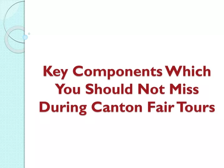 key components which you should not miss during canton fair tours