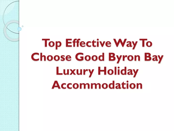 top effective way to choose good byron bay luxury holiday accommodation