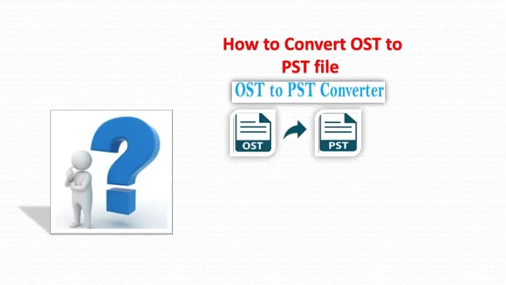 how to convert ost to pst file
