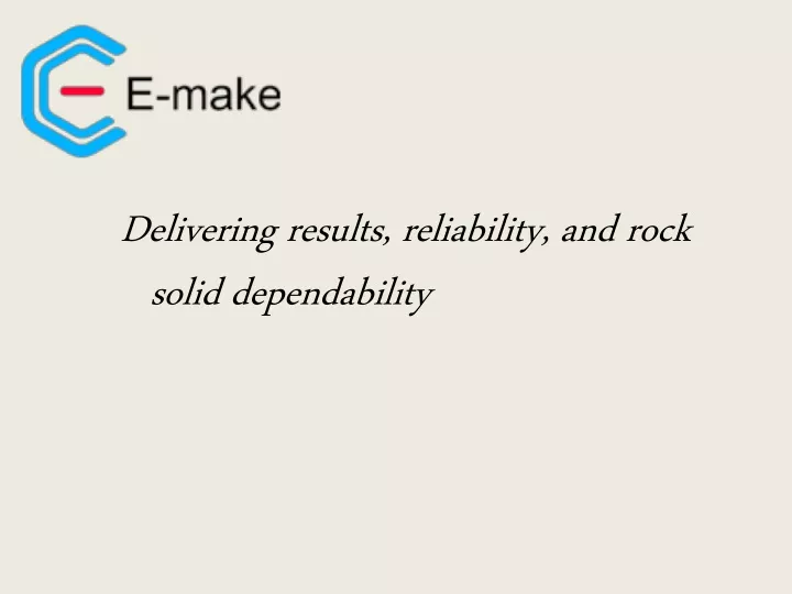 delivering results reliability and rock solid dependability