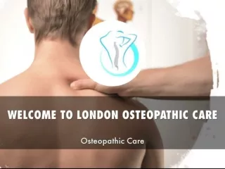 Detail Presentation About London Osteopathic Care