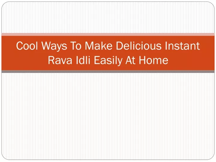cool ways to make delicious instant rava idli easily at home