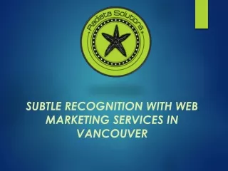 Subtle recognition with web marketing services in Vancouver