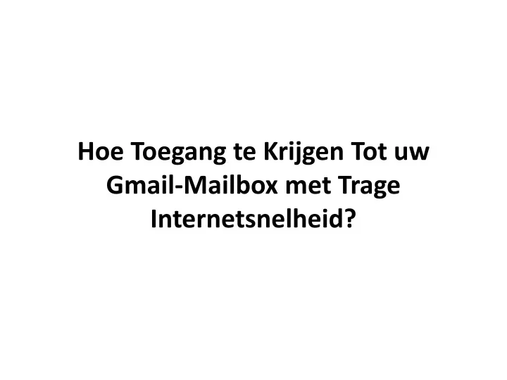 hoe toegang te krijgen tot uw gmail mailbox met trage internetsnelheid