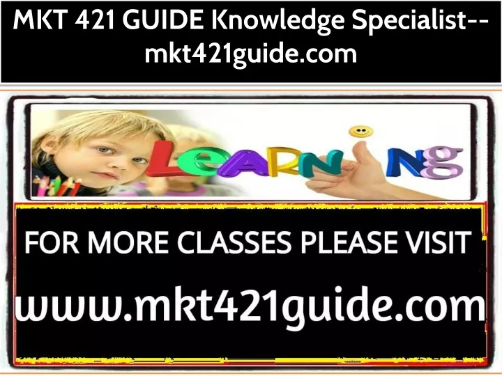 mkt 421 guide knowledge specialist mkt421guide com