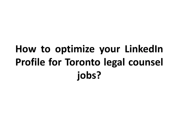 how to optimize your linkedin profile for toronto legal counsel jobs