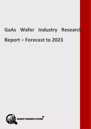 GaAs Wafer Industry Size, Share, Growth and Forecast to 2023