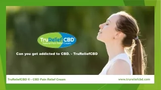 Can you get addicted to CBD. - TruReliefCBD