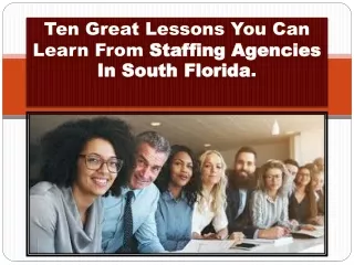 Ten Great Lessons You Can Learn From Staffing Agencies In South Florida.