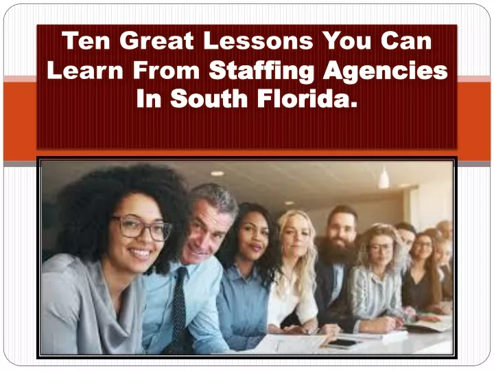 ten great lessons you can learn from staffing agencies in south florida