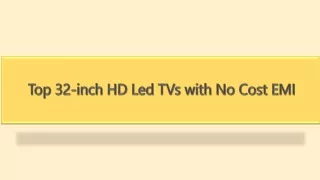Top 32-inch HD Led TVs with No Cost EMI