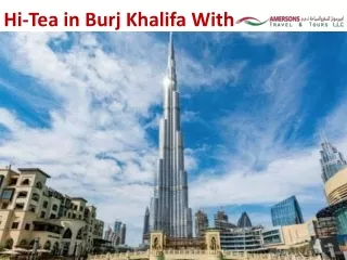 Enjoy Hi- Tea at world tallest Building the Burj Khalifa – Amersons Travel