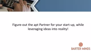 Figure-out the apt Partner for your start-up, while leveraging ideas into reality!