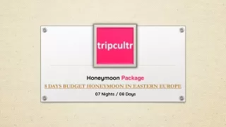 8 DAYS BUDGET HONEYMOON IN EASTERN EUROPE