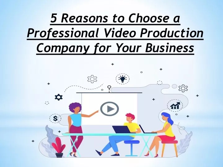 5 reasons to choose a professional video