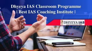 Dhyeya IAS Classroom Programme | Best IAS Coaching Institute |