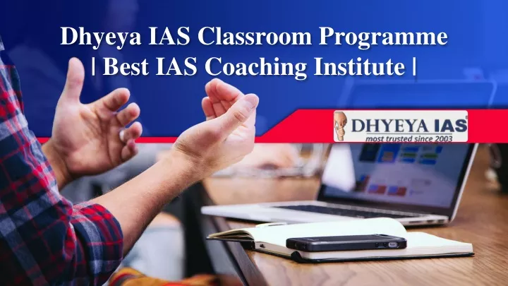 dhyeya ias classroom programme best ias coaching institute
