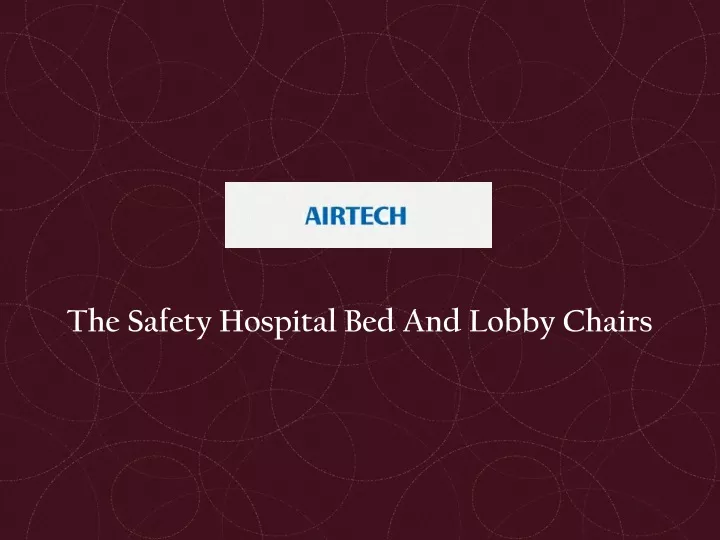 the safety hospital bed and lobby chairs
