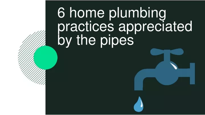 6 home plumbing practices appreciated by the pipes
