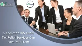5 Common IRS Audit Tax Relief Services Can Save You From