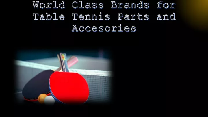 world class brands for table tennis parts and accesories