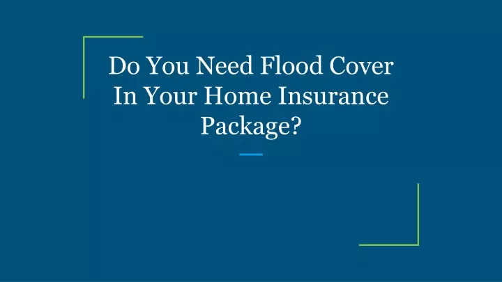 do you need flood cover in your home insurance package