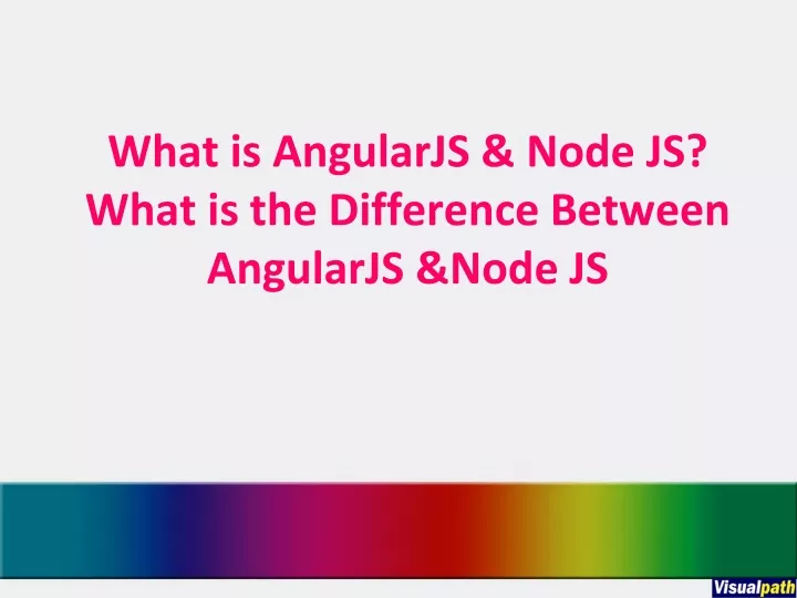 what is angularjs node js what is the difference between angularjs node js