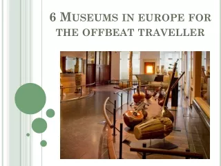6 Museums In Europe For The Offbeat Traveller