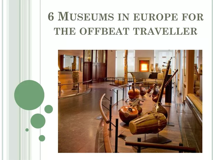 6 museums in europe for the offbeat traveller