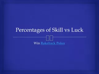 Percentages of Skill VS Luck