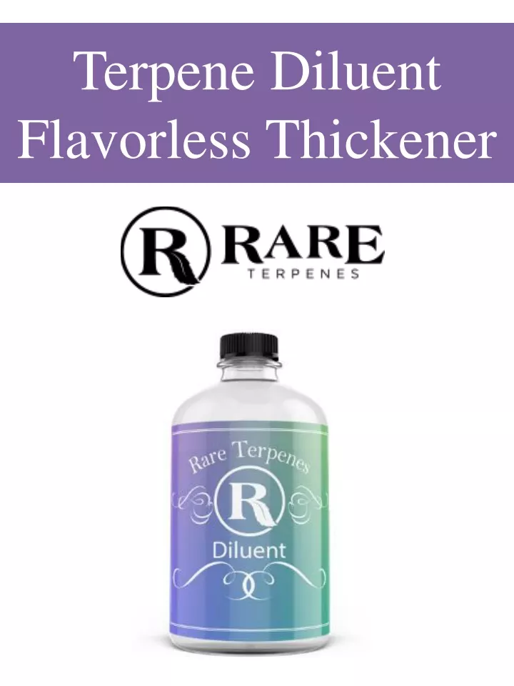 terpene diluent flavorless thickener