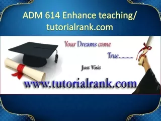 ADM 614 Enhance teaching - tutorialrank.com