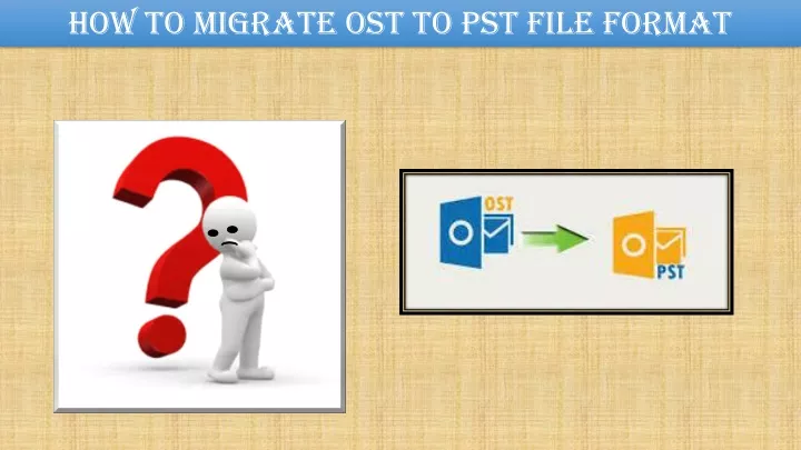how to migrate ost to pst file format