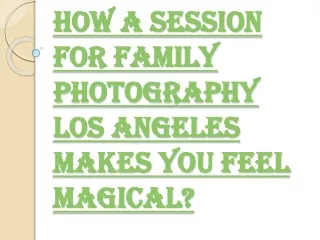 What is the Importance of Taking Family Photography Los Angeles?