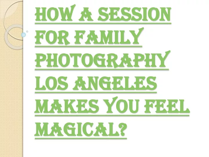how a session for family photography los angeles makes you feel magical