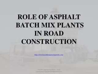 ROLE OF ASPHALT BATCH MIX PLANTS IN ROAD CONSTRUCTION