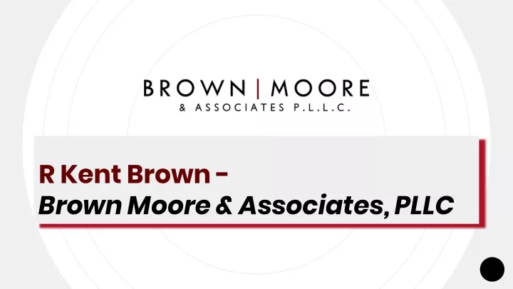r kent brown brown moore associates pllc